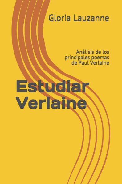 Estudiar Verlaine: Analisis de los principales poemas de Paul Verlaine (Spanish Edition)