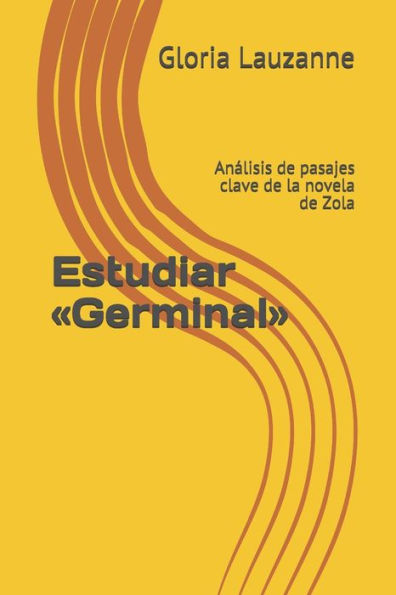 Estudiar «Germinal»: Analisis de pasajes clave de la novela de Zola (Spanish Edition)