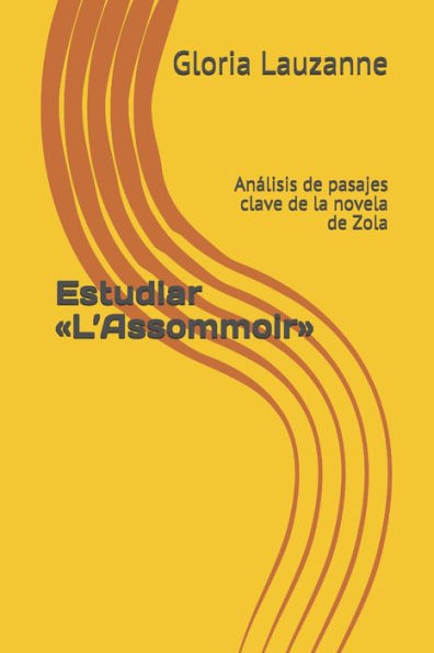 Estudiar «L’Assommoir»: Analisis de pasajes clave de la novela de Zola (Spanish Edition)