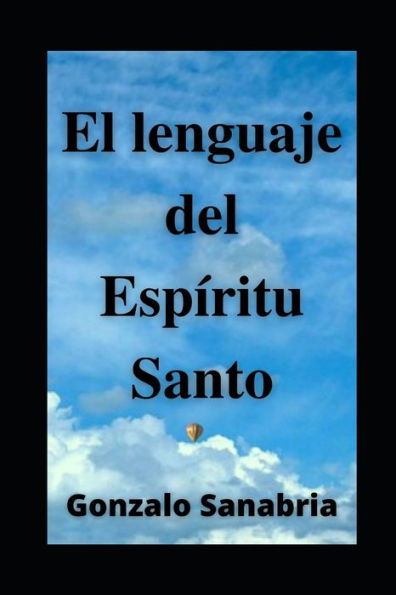 EL LENGUAJE DEL ESPÍRITU SANTO. Descubre los dones y el poder del Espíritu de Dios: Neumatología. Profecía. Doctrina del Espíritu Santo. (Spanish Edition)