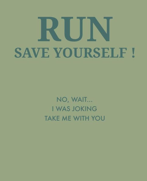 Run Save Yourself: No, Wait... I Was Joking Take Me With You