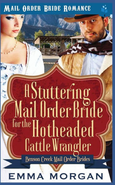 A Stuttering Mail Order Bride for the Hotheaded Cattle Wrangler (Benson Creek Mail Order Brides)