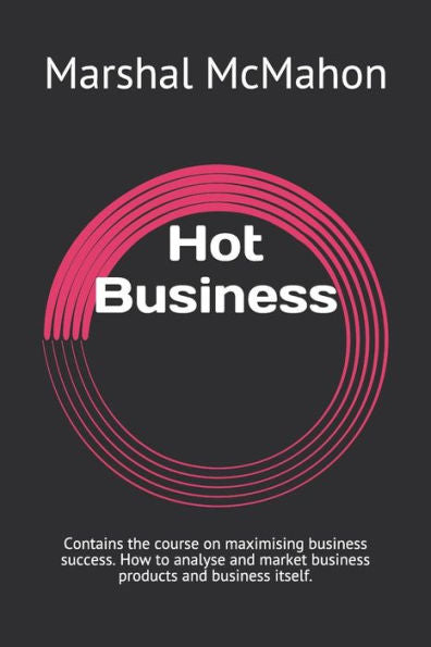 Hot Business: Contains the course on maximising business success. How to analyse and market business products and business itself.