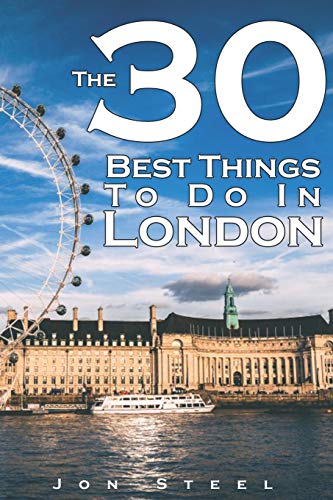 The 30 Best Things To Do In London: An Experienced Traveler?????s Guide To The Best Tourist Attractions And Hotspots Within London