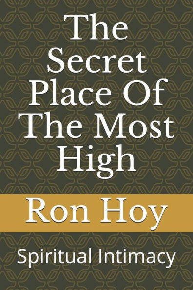 The Secret Place Of The Most High: Spiritual Intimacy