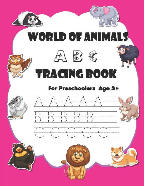 World Of Animals Abc Tracing Book : Trace Abc For Pre-Schoolers - Age 3+ - Kindergarten - Handwriting Practice