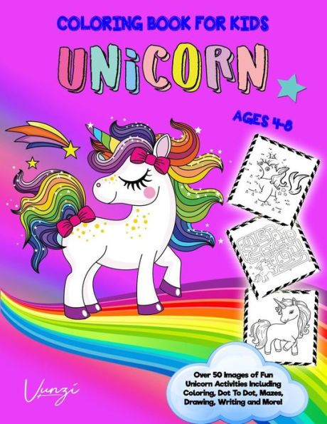 Unicorn Coloring Book For Kids Ages 4-8: Over 50 Images Of Fun Unicorn Activities Including Coloring, Dot To Dot, Mazes, Drawing, Writing And More!