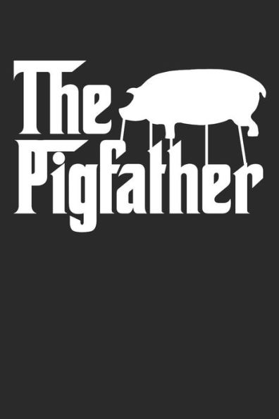 The Pigfather: Funny Pig Farmer Animal Notebook (6X9)