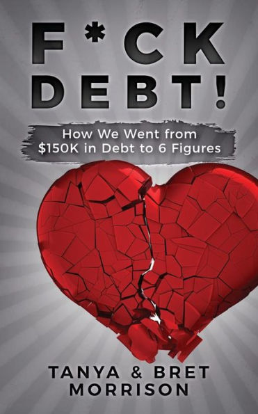 F*ck Debt!: How We Went from $150K in Debt to 6 Figures