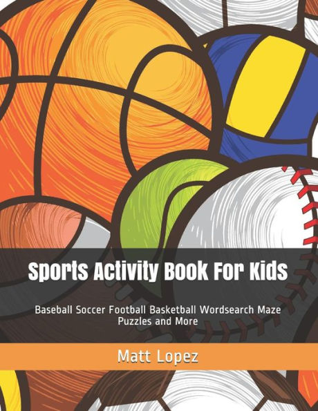Sports Activity Book For Kids: Baseball Soccer Football Basketball Wordsearch Maze Puzzles And More