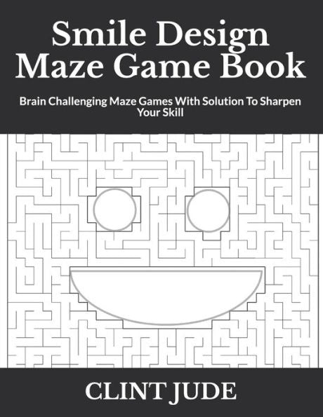 Smile Design Maze Game Book: Brain Challenging Maze Games With Solution To Sharpen Your Skill