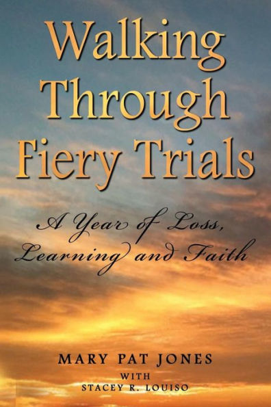 Walking Through Fiery Trials: A Year Of Loss, Learning And Faith