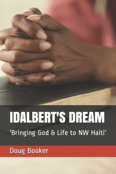 IDALBERT's DREAM: 'Bringing God & Life to NW Haiti'