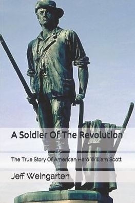 A Soldier Of The Revolution: The True Story Of American Hero William Scott