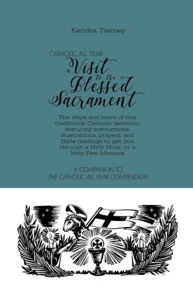 Catholic All Year A Visit to the Blessed Sacrament: The whys and hows of this traditional Catholic devotion, featuring instructions, illustrations, ... Few Minutes. (Catholic All Year Companion)