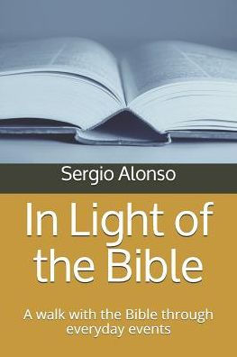 In Light of the Bible: A walk with the Bible through everyday events