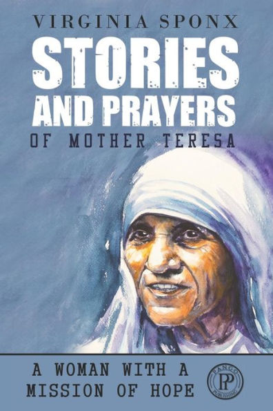 Stories And Prayers Of Mother Teresa : A Woman With A Mission Of Hope