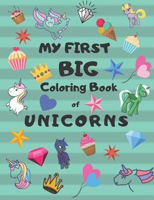 My First Big Coloring Book Of Unicorns: Jumbo Book For Toddlers, Preschool, Kindergarten - 9781799197478