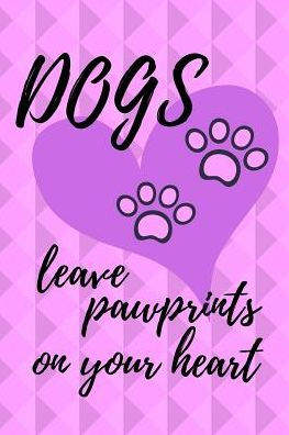 Dogs Leave Pawprints On Your Heart