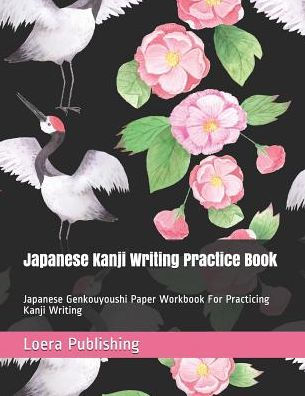 Japanese Kanji Writing Practice Book: Japanese Genkouyoushi Paper Workbook For Practicing Kanji Writing - 9781799259947