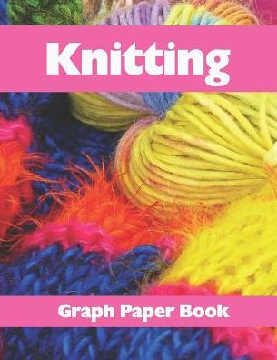 Knitting Graph Paper Book: Design Your Knitting Patterns With This 8.5x11 Inches 120 Pages 2:3 Ratio Knitters Graph Paper Book