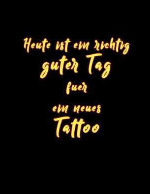 Heute ist ein richtig guter Tag fuer ein neues Tattoo: Tattoo Skizzen Buch / 1 gro?es leeres Felder pro Seite / abgerundete Ecken (German Edition)