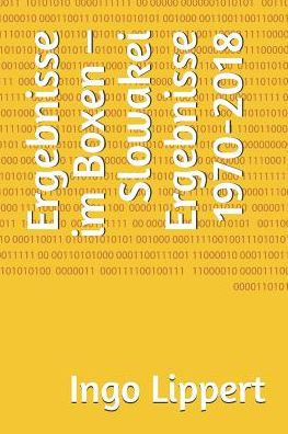 Ergebnisse im Boxen - Slowakei Ergebnisse 1970-2018 (Sportstatistik) (German Edition)