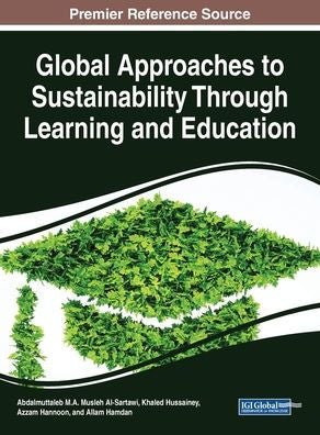 Global Approaches to Sustainability Through Learning and Education (Practice, Progress, and Proficiency in Sustainability)