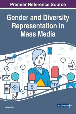 Gender and Diversity Representation in Mass Media (Advances in Media, Entertainment, and the Arts)
