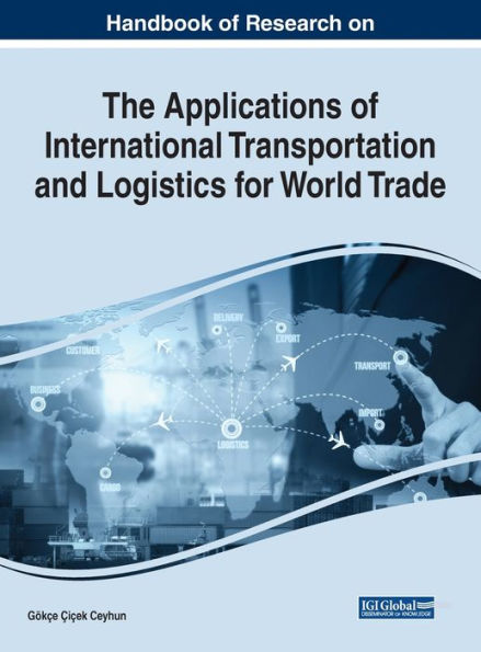 Manual de investigación sobre las aplicaciones del transporte y la logística internacionales para el comercio mundial (Avances en logística, operaciones y ciencia de la gestión (Aloms))