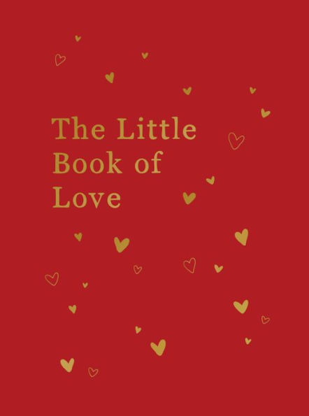 The Little Book Of Love: Advice And Inspiration For Sparking Romance