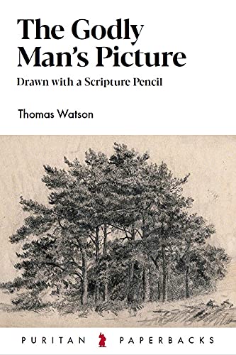 The Godly Man's Picture: Drawn With A Scripture Pencil