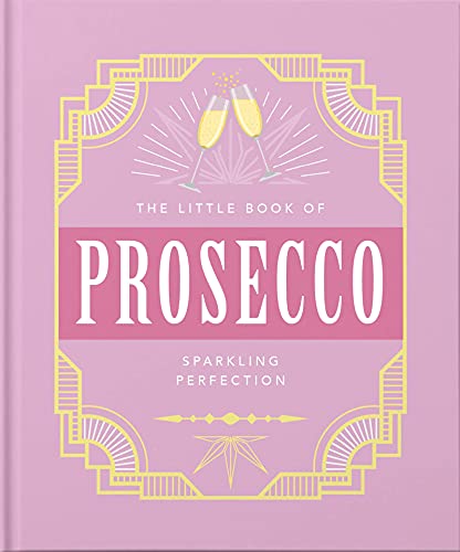 The Little Book Of Prosecco: Sparkling Perfection (The Little Books Of Food & Drink)
