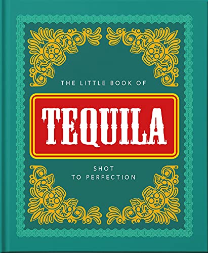 The Little Book Of Tequila: Shot To Perfection (The Little Books Of Food & Drink)