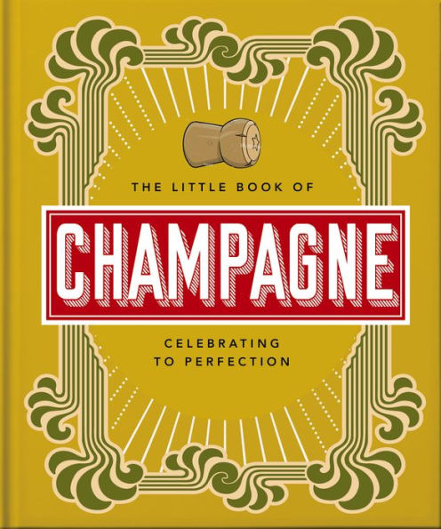 The Little Book Of Champagne: A Bubbly Guide To The World'S Most Famous Fizz! (The Little Books Of Food & Drink, 18)