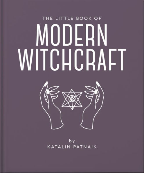 The Little Book Of Modern Witchcraft: A Magical Introduction To The Beliefs And Practice (The Little Books Of Mind, Body & Spirit, 22)