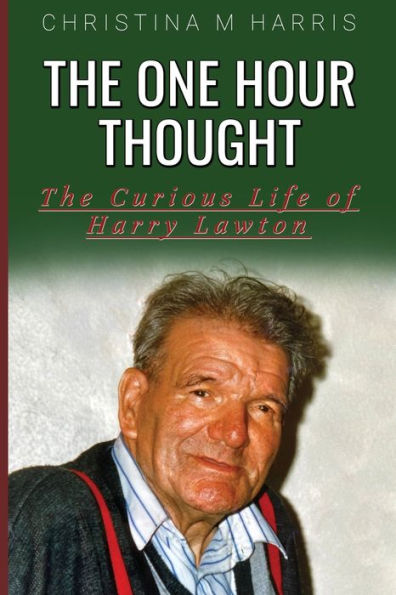 The One Hour Thought: The Curious Life Of Harry Lawton