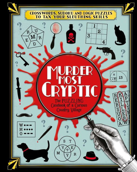 Murder Most Cryptic : Crosswords, Sudoku And Logic Puzzles To Tax Your Sleuthing Skills!