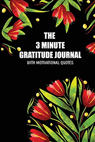 The 3 Minute Gratitude Jourmal with Motivational Quotes : 90 Days to Cultivate Gratitude and Mindfulness