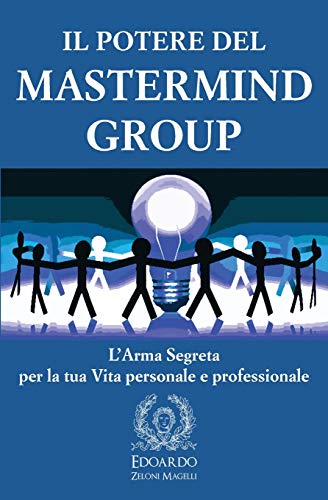 Il Potere del Mastermind Group : L'Arma Segreta per la tua Vita personale e professionale