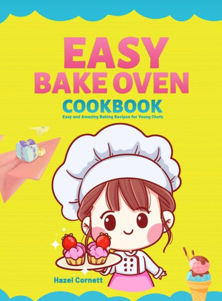 Libro de cocina Easy Bake Oven: Recetas de horneado fáciles y sorprendentes para jóvenes chefs