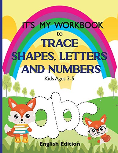 It's My Workbook to Trace Shapes, Letters and Numbers, Kids Ages 3-5: Workbook to Learn and Practice Tracing Lines, Shapes, Letters and Numbers. 120 ... Fun and Unique illustreions. English Edition