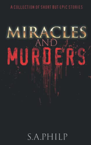 Miracles And Murders: A Collection Of Short But Epic Stories
