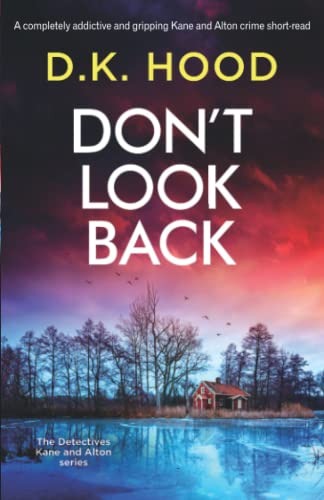Don't Look Back: A Completely Addictive And Gripping Kane And Alton Crime Short-Read (Detectives Kane And Alton)