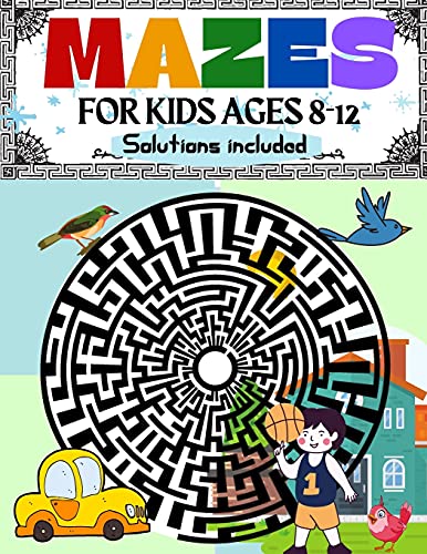 Mazes For Kids Ages 8-12 Solutions Included: Maze Activity Book 8-10, 9-12, 10-12 Year Old Workbook For Children With Games, Puzzles, And Problem-Solving (Maze Learning Activity Book For Kids) - 9781803536828