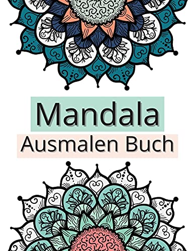 Mandala Ausmalen Buch : Erstaunliche Auswahl an stressabbauenden und entspannenden Mandalas, Ausmalbilder f?r Meditation und Achtsamkeit
