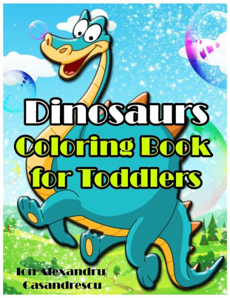 Dinosaurs Coloring Book For Toddlers: Dinosaur Toddler Girl Boy Coloring Book & Cute Dinosaur Coloring Book Baby Boy Girl First Book & Dino Coloring Book Children Coloring Book