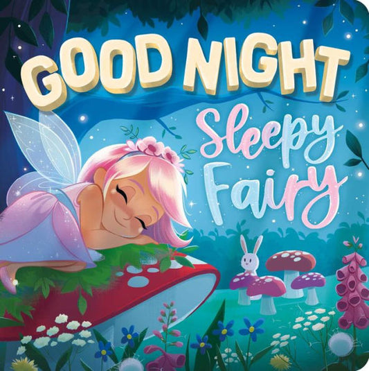 Goodnight, Sleepy Fairy: Padded Board Book