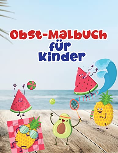 Obst-Malbuch für Kinder : Obst-Malbuch mit professionellen Grafiken für Mädchen, Jungen und Anfänger jeden Alters