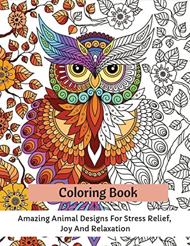 Coloring Book: Amazing Animal Designs For Stress Relief, Joy And Relaxation